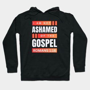 I Am Not Ashamed Of The Gospel | Christian Bible Verse Romans 1:16 Hoodie